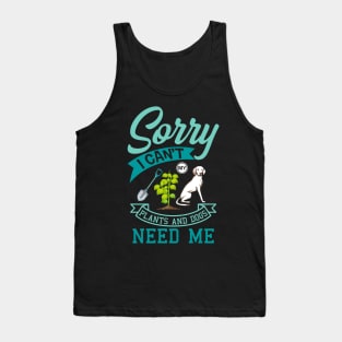 Plants And Dogs Need Me Garden Dog Gift Tank Top